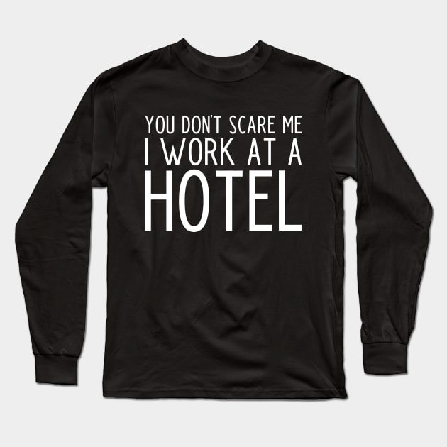 You don't scare me I work in a hotel - funny hotel worker gift Long Sleeve T-Shirt by kapotka